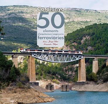 CATALUNYA: 50 ELEMENTS D'ARQUITECTURA I ENGINYERIA FERROVIAR | 9788415456179 | OLIVE, JOSEP; CHOPO