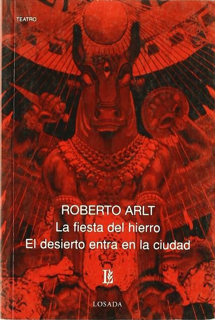 FIESTA DEL HIERRO, LA. EL DESIERTO ENTRA EN LA CIUDAD | 9789500306003 | ARLT, ROBERTO