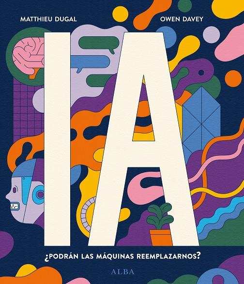 IA ¿PODRÁN LAS MÁQUINAS REEMPLAZARNOS?  | 9788490659885 | DUGAL, MATTHIEU / DAVEY, OWEN