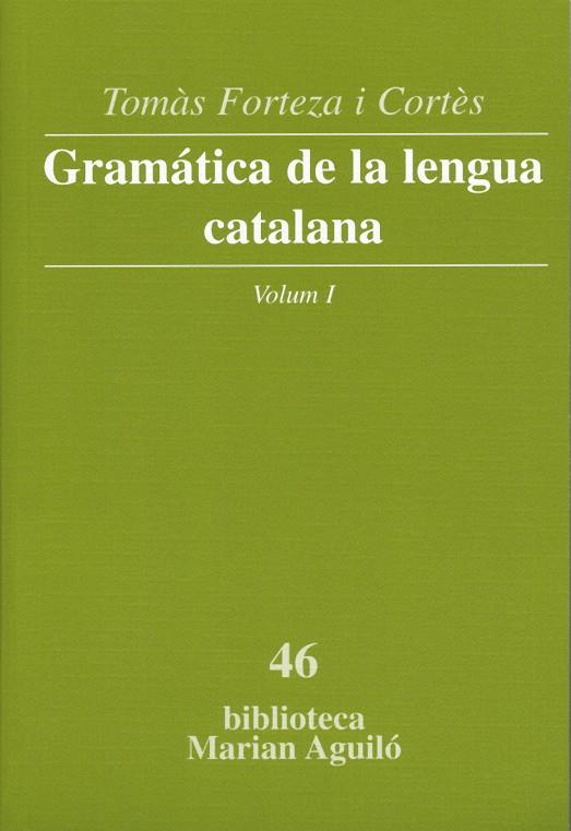 GRAMATICA DE LA LLENGUA CATALANA VOL 1 | 9788498830736 | FORTEZA I CORTES, TOMAS