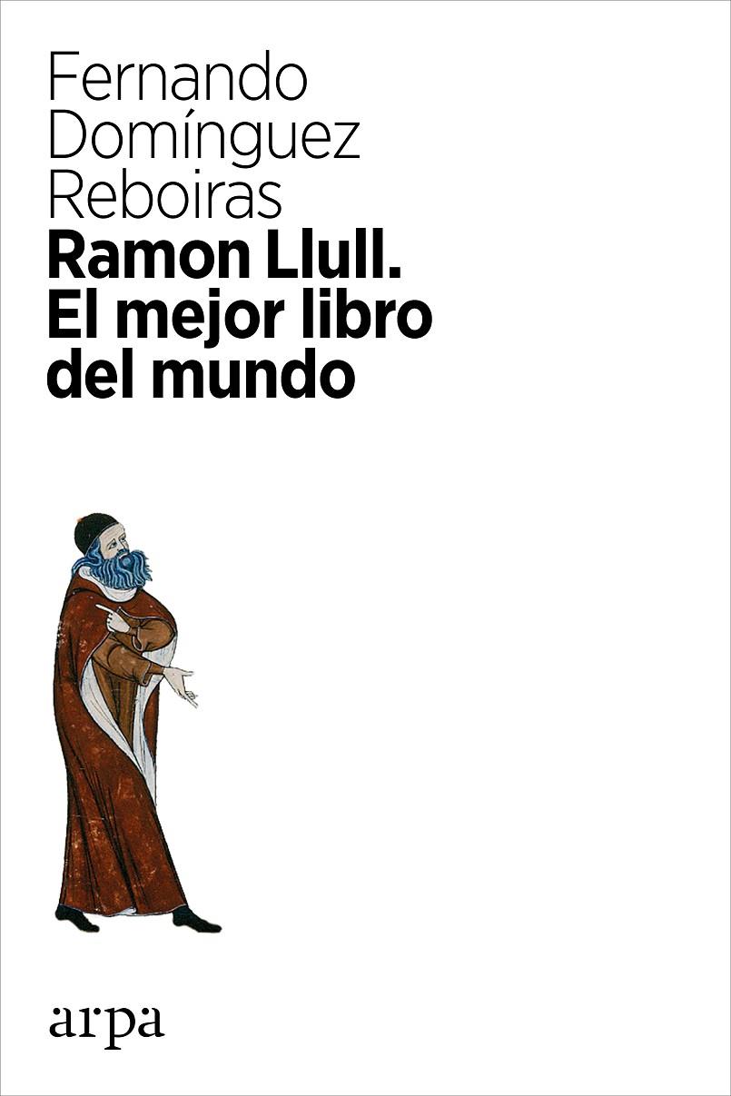 RAMON LLULL: EL MEJOR LIBRO DEL MUNDO | 9788416601042 | DOMINGUEZ REBOIRAS, FERNANDO