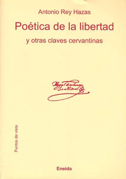 POETICA DE LA LIBERTAD Y OTRAS CLAVES CERVANTINAS | 9788495427946 | REY HAZAS, ANTONIO