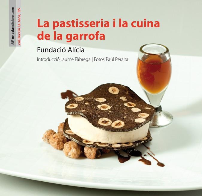 PASTISSERIA I LA CUINA DE LA GARROFA, LA | 9788415221388 | FUNDACION ALICIA