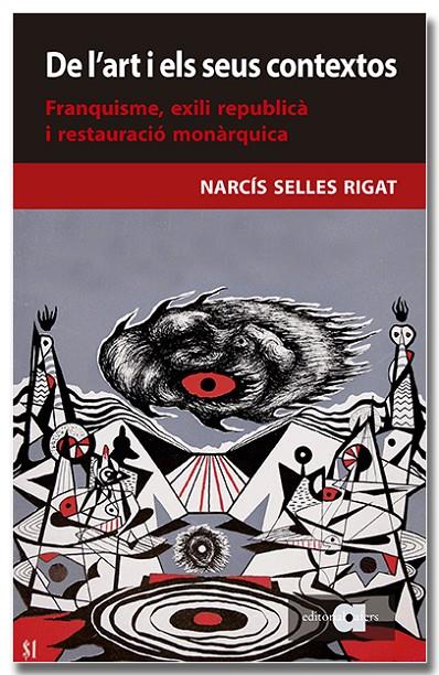 DE L'ART I ELS SEUS CONTEXTOS. FRANQUISME, EXILI REPUBLICÀ I RESTAURACIÓ MONÀRQUICA | 9788418618956 | SELLES RIGAT, NARCÍS