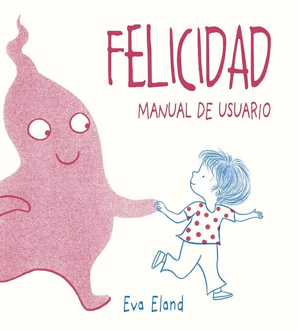 FELICIDAD. MANUAL DE USUARIO | 9788491453284 | ELAND, EVA