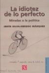 IDIOTEZ DE LO PERFECTO, LA. MIRADAS A LA POLITICA. | 9789681677954 | SILVA-HERZOG MARQUEZ, JESUS