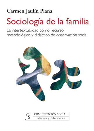 SOCIOLOGIA DE LA FAMILIA : LA INTERTEXTUALIDAD COMO RECURSO | 9788496082281 | JAULIN PLANA, CARMEN