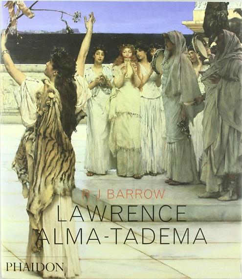 LAWRENCE ALMA-TADEMA (CAST) | 9780714898865 | BARROW, R.J.