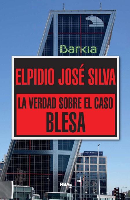 VERDAD SOBRE EL CASO BLESA, LA | 9788490565322 | SILVA, ELPIDIO JOSE