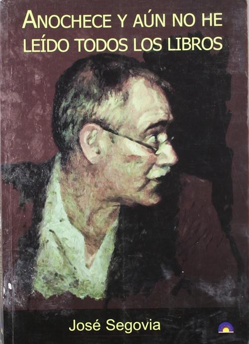 ANOCHECE Y AUN NO HE LEIDO TODOS LOS LIBROS | 9788493453480 | SEGOVIA PEREZ, JOSE