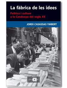 FABRICA DE LES IDEES, LA. POLITICA I CULTURA A LA CATALUNYA | 9788492542109 | CASASSAS YMBERT, JORDI