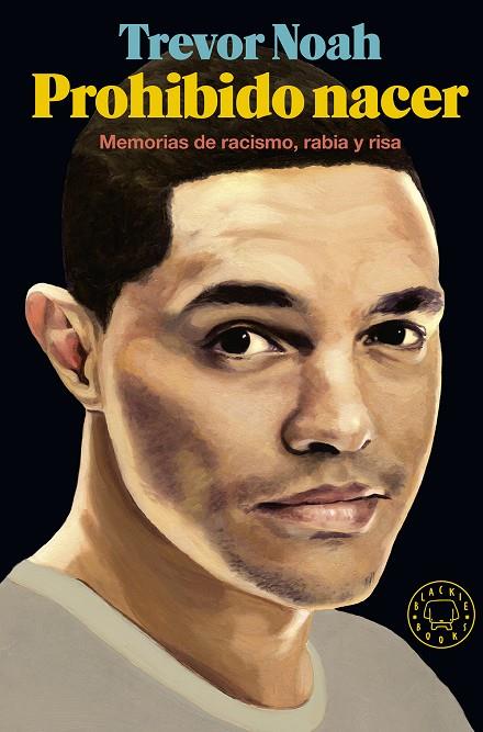 PROHIBIDO NACER. MEMORIAS DE RACISMO, RABIA Y RISA | 9788417059125 | NOAH, TREVOR