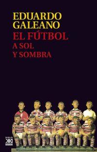 FUTBOL A SOL Y SOMBRA, EL | 9788432317729 | GALEANO, EDUARDO