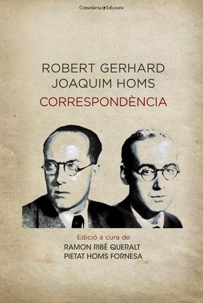 ROBERT GERHARD, JOAQUIM HOMS: CORRESPONDENCIA | 9788490343777 | RIBE QUERALT, RAMON; HOMS FORNESA, PIETAT