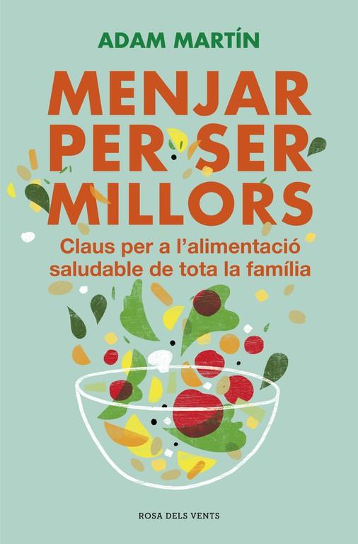 MENJAR PER SER MILLORS. CLAUS PER A L'ALIMENTACIO | 9788401388859 | MARTIN, ADAM