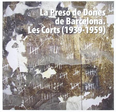 PRESO DE DONES DE BARCELONA. LES CORTS (1939-1959), LA | 9788498502558 | AAVV