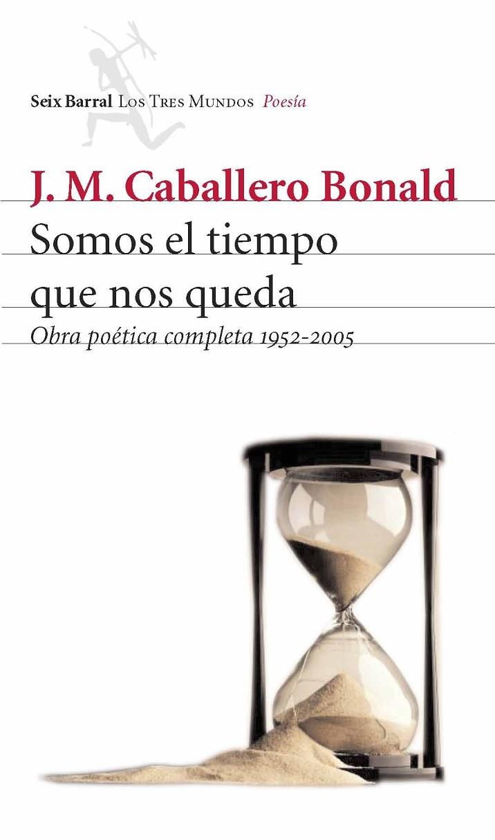 SOMOS EL TIEMPO QUE NOS QUEDA. OBRA POETICA COMPLETA | 9788432209055 | CABALLERO BONALD, J.M.