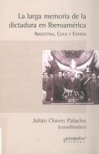 LARGA MEMORIA DE LA DICTADURA EN IBEROAMERICA, LA | 9789875743793 | CHAVES PALACIOS, JULIAN