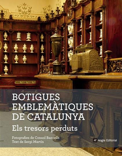 BOTIGUES EMBLEMATIQUES DE CATALUNYA. ELS TRESORS PERDUTS | 9788416139781 | MARTIN, SERGI