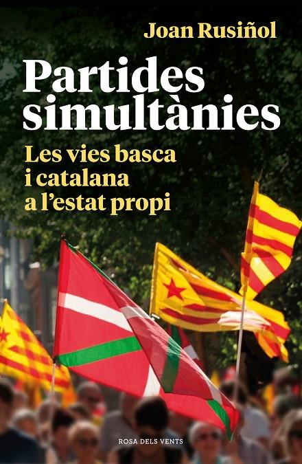 PARTIDES SIMULTANIES. LES VIES BASCA I CATALANA A L'ESTAT PROPI | 9788418033001 | RUSIÑOL, JOAN