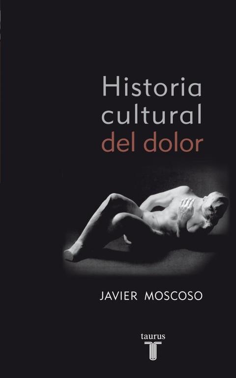 HISTORIA CULTURAL DEL DOLOR | 9788430608157 | MOSCOSO SARABIA, JAVIER