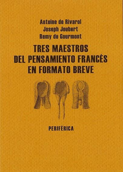 TRES MAESTROS DEL PENSAMIENTO FRANCES EN FORMATO BREVE | 9788493623296 | RIVAROL, JOUBERT, GOURMONT