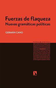 FUERZAS DE FLAQUEZA. NUEVAS GRAMATICAS POLITICAS | 9788490970508 | CANO, GERMAN