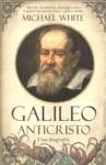 GALILEO ANTICRISTO. UNA BIOGRAFIA | 9788492573356 | WHITE, MICHAEL