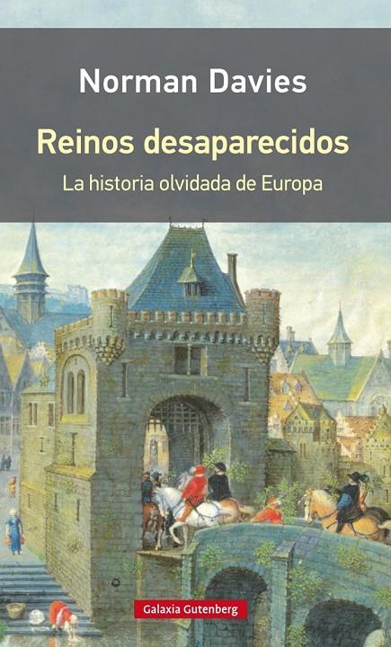 REINOS DESAPARECIDOS. LA HISTORIA OLVIDADA DE EUROPA | 9788416734818 | DAVIES, NORMAN