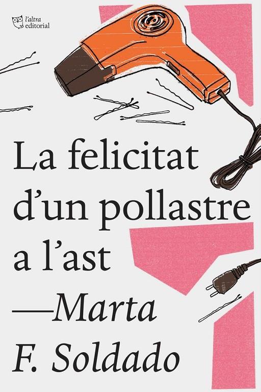 FELICITAT D'UN POLLASTRE A L'AST, LA | 9788494782923 | SOLDADO, MARTA F.