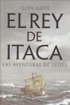 REY DE ITACA, EL. LAS AVENTURAS DE ULISES | 9788492723102 | ILIFFE, GLYN