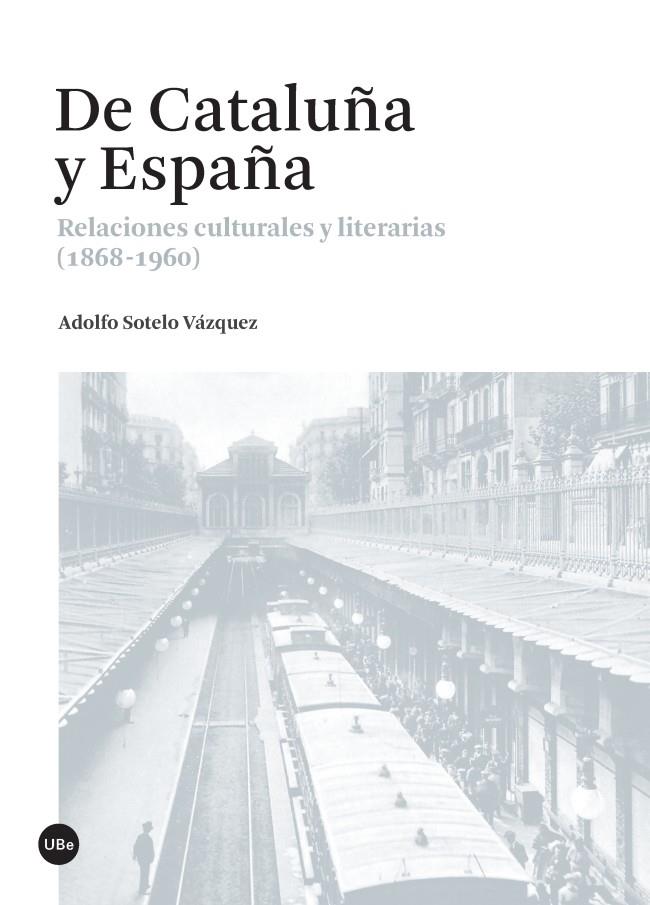 DE CATALUÑA Y ESPAÑA. RELACIONES CULTURALES Y LITERARIAS | 9788447538034 | SOTELO VAZQUEZ, ADOLFO