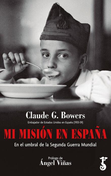 MI MISION EN ESPAÑA. EN EL UMBRAL DE LA SEGUNDA GUERRA MUNDIAL | 9788417241360 | BOWERS, CLAUDE G.