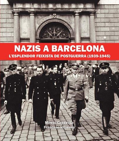 NAZIS A BARCELONA. L'ESPLENDOR FEIXISTA DE POSTGUERRA (1939-1945) | 9788416853052 | CAPDEVILA, MIREIA; VILANOVA, FRANCESC