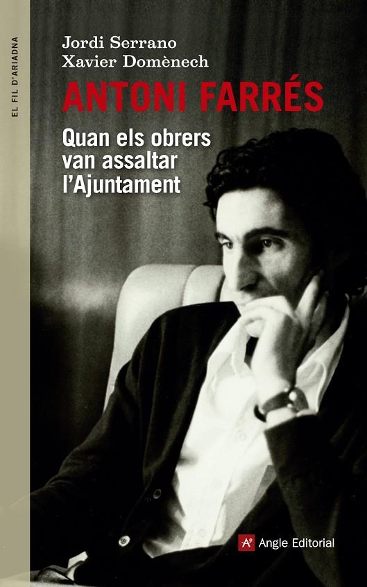 ANTONI FARRES. QUAN ELS OBRERS VAN ASSALTAR L'AJUNTAMENT | 9788416139644 | SERRANO, JORDI; DOMENECH, XAVIER