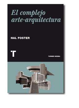 COMPLEJO ARTE-ARQUITECTURA, EL | 9788415832065 | FOSTER, HAL