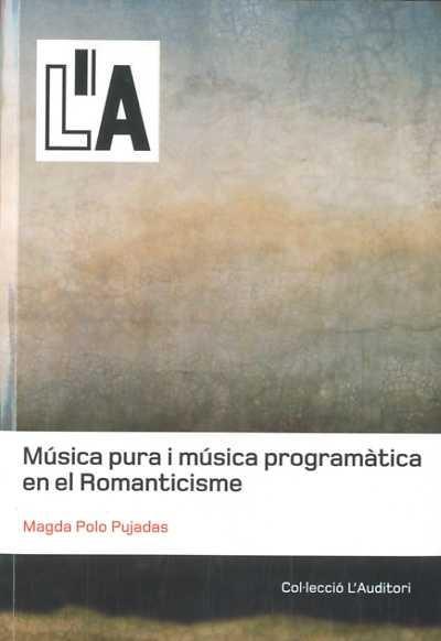 MUSICA PURA I MUSICA PROGRAMATICA EN EL ROMANTICISME | 9788461459599 | POLO PUJADAS, MAGDA