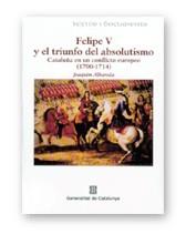 FELIPE V Y EL TRIUNFO DEL ABSOLUTISMO. CATALUÑA EN UN CONFLI | 9788439357513 | ALBAREDA, JOAQUIM