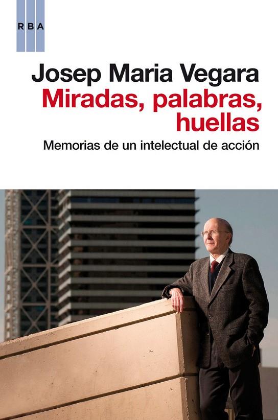 MIRADAS, PALABRAS, HUELLAS. MEMORIAS DE UN INTELECTUAL DE... | 9788490062456 | VEGARA, JOSEP MARIA