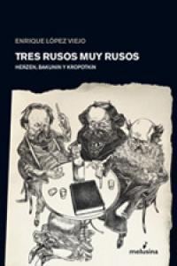 TRES RUSOS MUY RUSOS: HERZEN, BAKUNIN Y KROPOTKIN | 9788496614505 | LOPEZ VIEJO, ENRIQUE