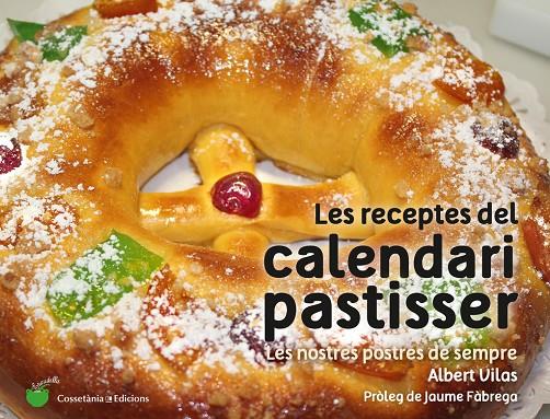 RECEPTES DEL CALENDARI PASTISSER, LES. LES NOSTRES POSTRES DE SEMPRE | 9788490345733 | VILAS, ALBERT