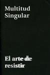 MULTITUD SINGULAR: EL ARTE DE RESISTIR | 9788480264044 | VVAA