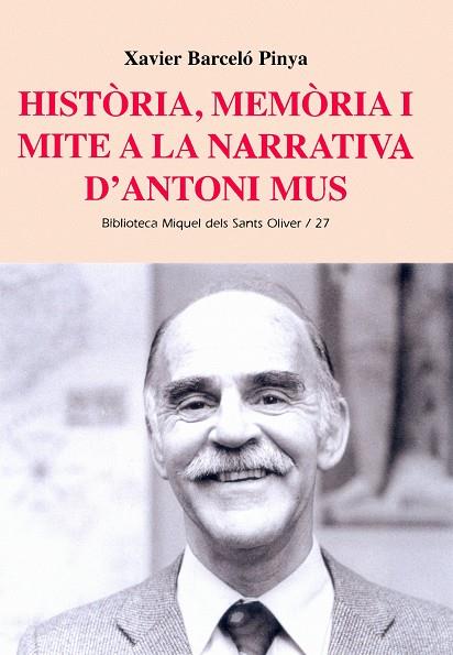 HISTORIA, MEMORIA I MITE A LA NARRATIVA D'ANTONI MUS | 9788484158356 | BARCELONA PINYA, XAVIER