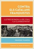 CONTRA ELS CATALANS FRANQUISTES. LLETRES DE BATALLA DE L'EXI | 9788498837148 | VILANOVA, FRANCESC