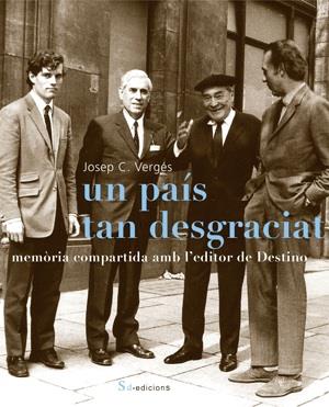 PAIS TAN DESGRACIAT, UN: MEMORIA COMPARTIDA AMB L'EDITOR DE DESTINO (BIO VERGES) | 9788493592103 | VERGES, JOSEP C.