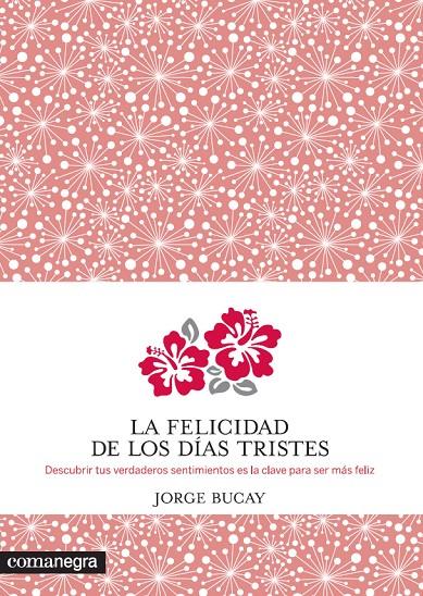 FELICIDAD DE LOS DIAS TRISTES, LA | 9788415097938 | BUCAY, JORGE