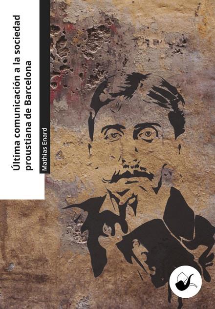 ULTIMA COMUNICACION A LA SOCIEDAD PROUSTIANA DE BARCELONA | 9788494833175 | ENARD, MATHIAS