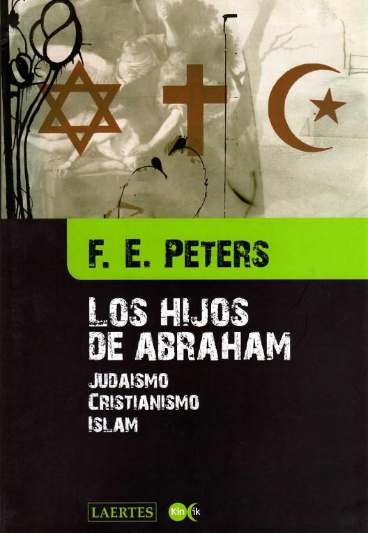 HIJOS DE ABRAHAM, LOS. JUDAISMO, CRISTIANISMO, ISLAM | 9788475845944 | PETERS, F. E.