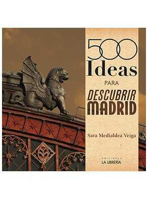 500 IDEAS PARA DESCUBRIR MADRID | 9788498733013 | MEDIALDEA VEIGA, SARA