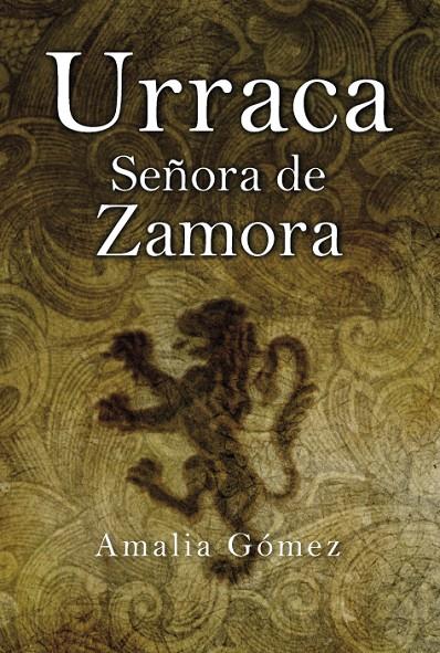 URRACA, SEÑORA DE ZAMORA : SIN CORONA DECIDIO EL DESTINO DE | 9788496710375 | GOMEZ GOMEZ, AMALIA